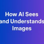 How AI Sees and Understands Images