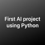 first AI project using Python