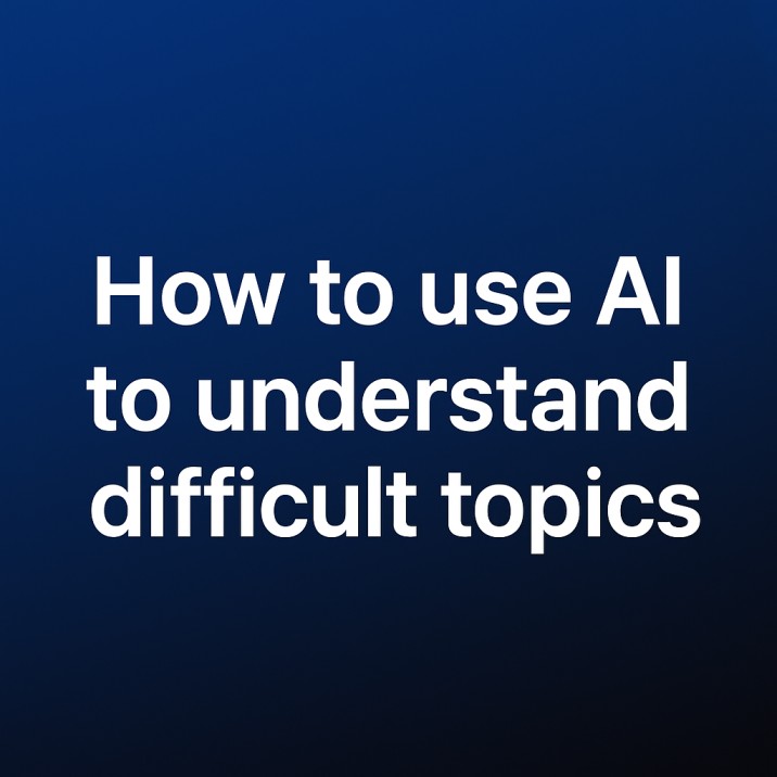 how to use ai to understand difficult topics