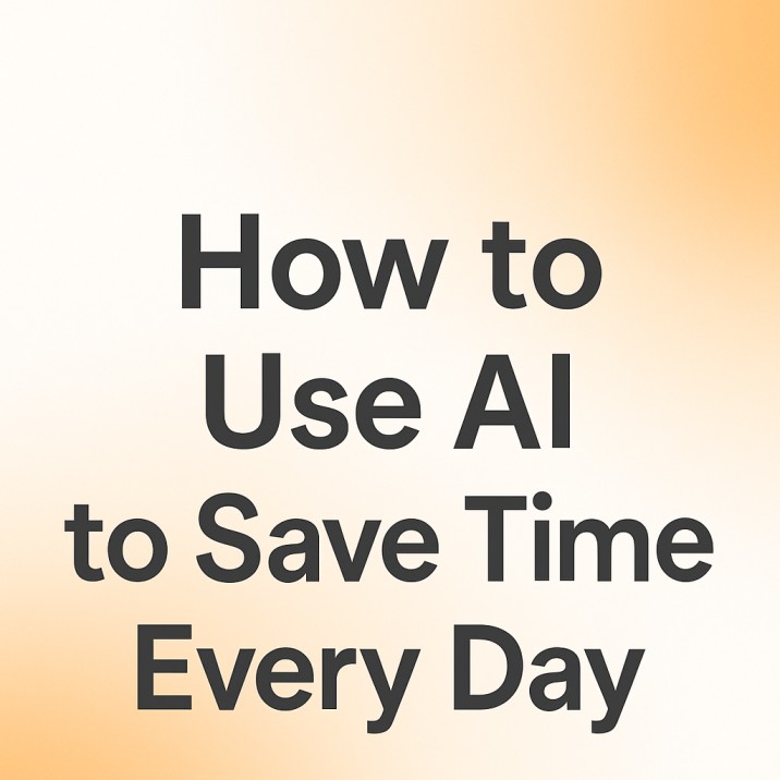 How to Use AI to Save Time Every Day