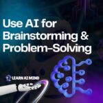 Use AI for Brainstorming & Problem-Solving