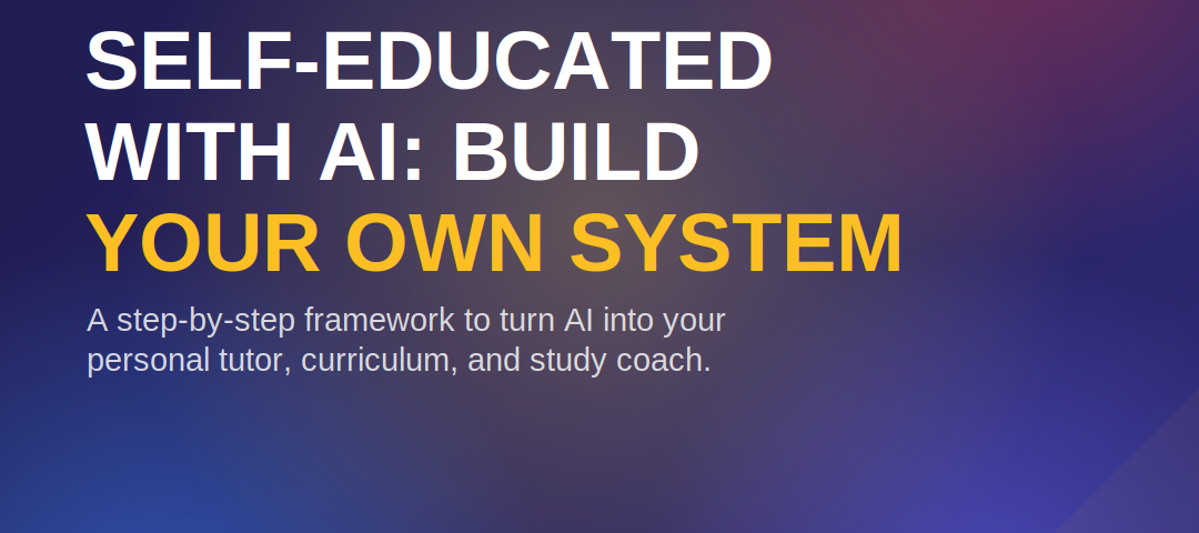 Self-Educated With AI: How to Build Your Own AI-Powered Learning System